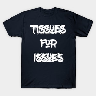 Tissues For Issues T-Shirt